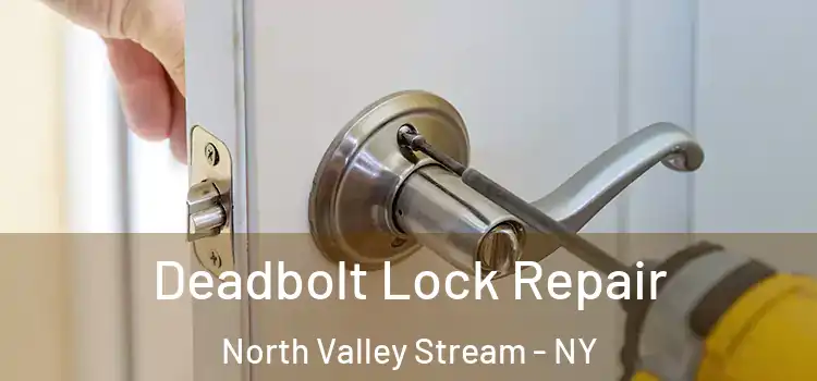  Deadbolt Lock Repair North Valley Stream - NY