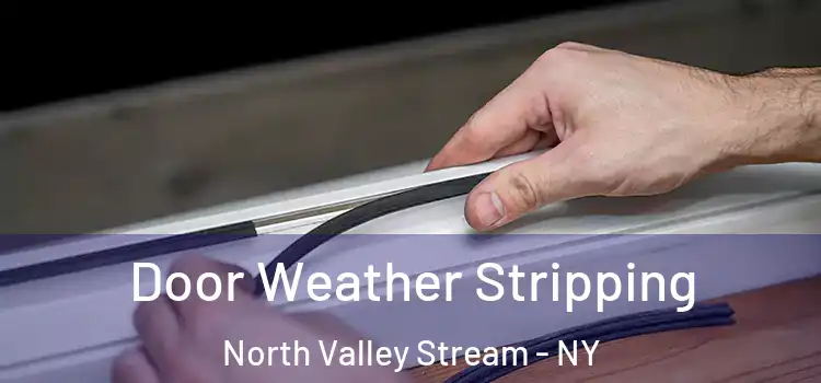 Door Weather Stripping North Valley Stream - NY