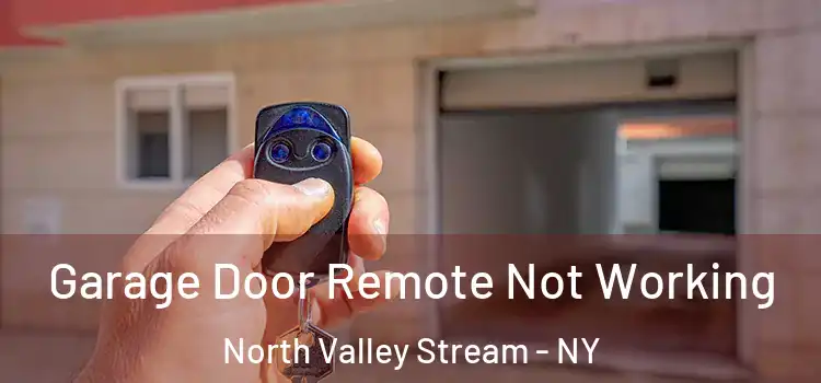  Garage Door Remote Not Working North Valley Stream - NY