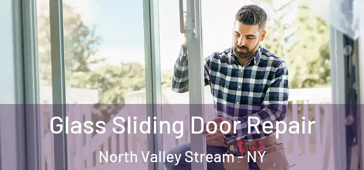  Glass Sliding Door Repair North Valley Stream - NY