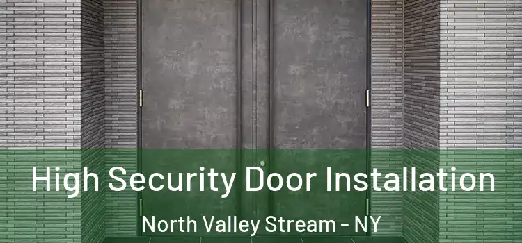  High Security Door Installation North Valley Stream - NY
