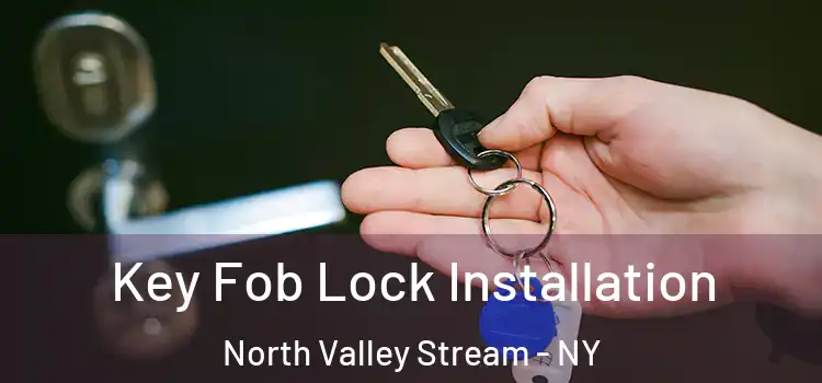  Key Fob Lock Installation North Valley Stream - NY