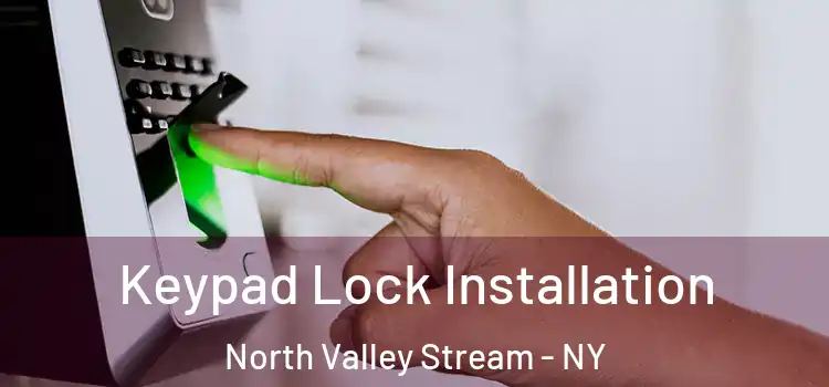 Keypad Lock Installation North Valley Stream - NY