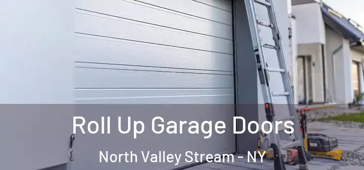  Roll Up Garage Doors North Valley Stream - NY