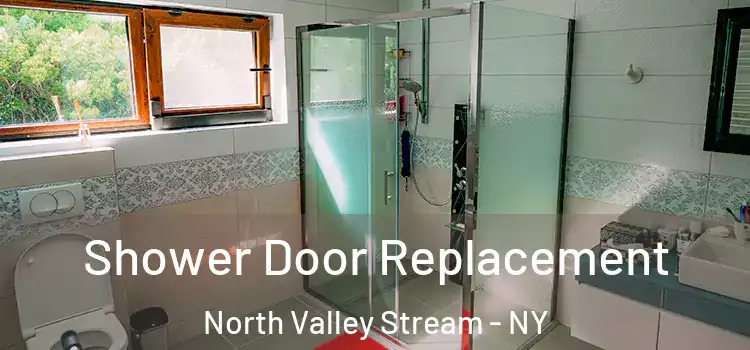  Shower Door Replacement North Valley Stream - NY