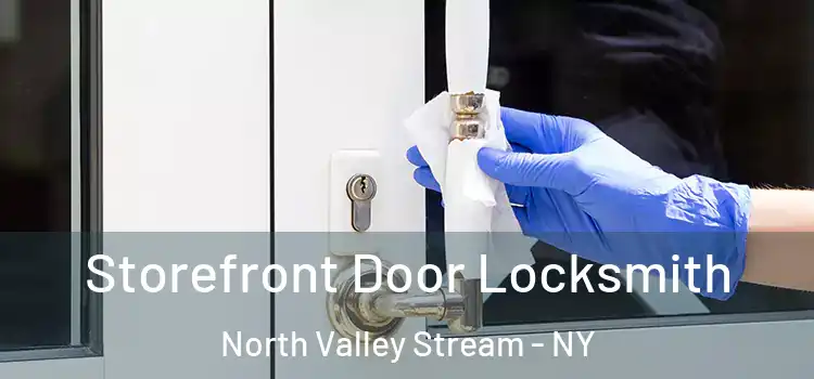  Storefront Door Locksmith North Valley Stream - NY